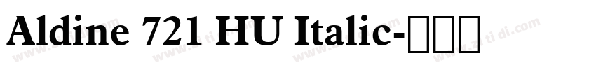 Aldine 721 HU Italic字体转换 Aldine 721 HU Italic字体转换
